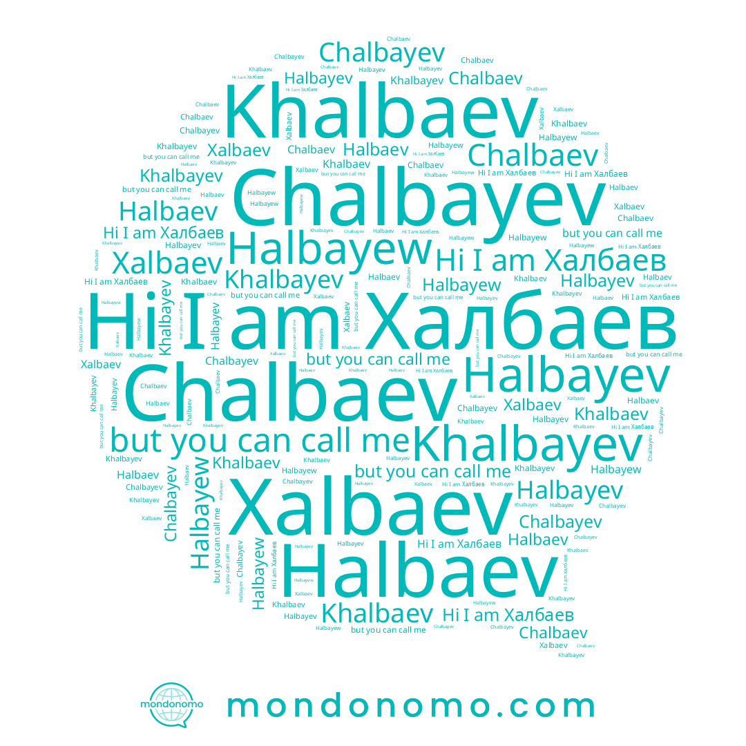 name Chalbaev, name Халбаев, name Chalbayev, name Halbaev, name Halbayew, name Halbayev, name Khalbaev, name Khalbayev