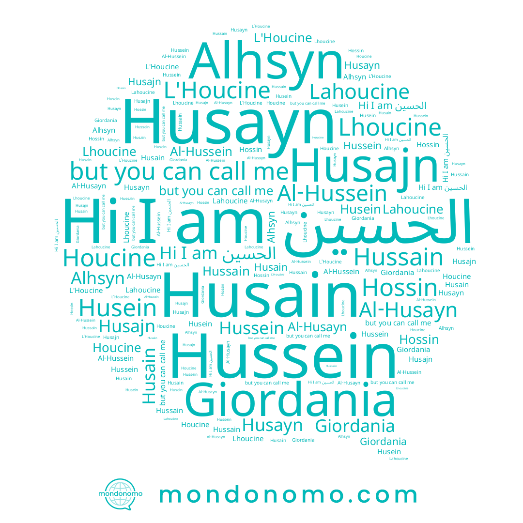 name Houcine, name Husein, name Hossin, name Husajn, name Hussein, name Al-Husayn, name Al-Hussein, name Hussain, name Giordania, name Lhoucine, name Husayn, name الحسين, name Alhussein, name Alhsyn, name Husain