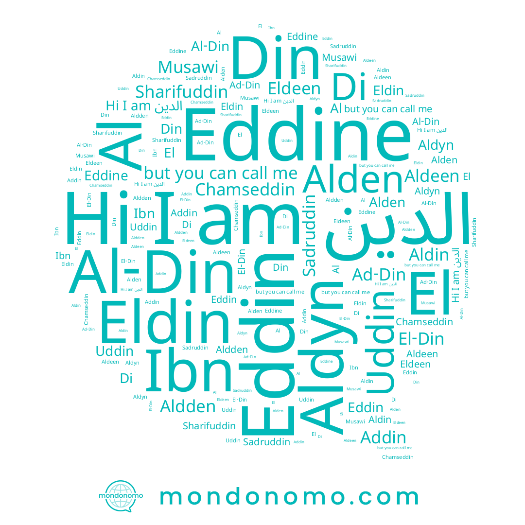 name Al, name Eddin, name Alden, name Aldin, name Uddin, name Aldden, name Din, name Aldyn, name Eldin, name El, name Sadruddin, name Eldeen, name Addin, name Musawi, name Chamseddin, name الدين, name Eddine, name Sharifuddin, name Di, name El-Din, name Aldeen, name Al-Din, name Ad-Din