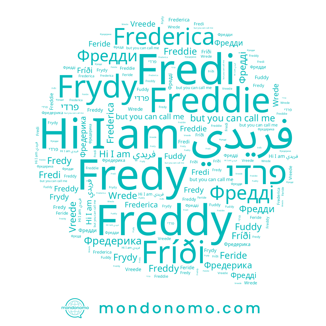 name Фредерика, name Fuddy, name Wrede, name Frederica, name Fredi, name Frydy, name Fredy, name Фредди, name Фредді, name Freddie, name Vreede, name فريدي, name Fríði, name Feride, name פרדי, name Freddy