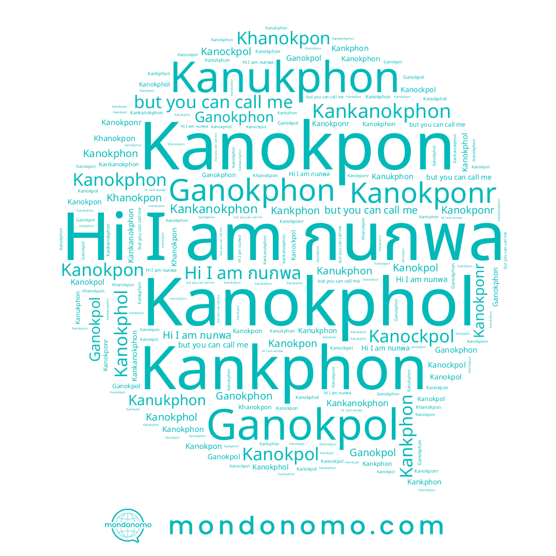 name Kanockpol, name Kankanokphon, name Kanukphon, name Ganokphon, name Kanokpol, name Kanokpon, name Ganokpol, name กนกพล, name Kanokphol, name Kankphon, name Kanokponr, name Khanokpon, name Kanokphon