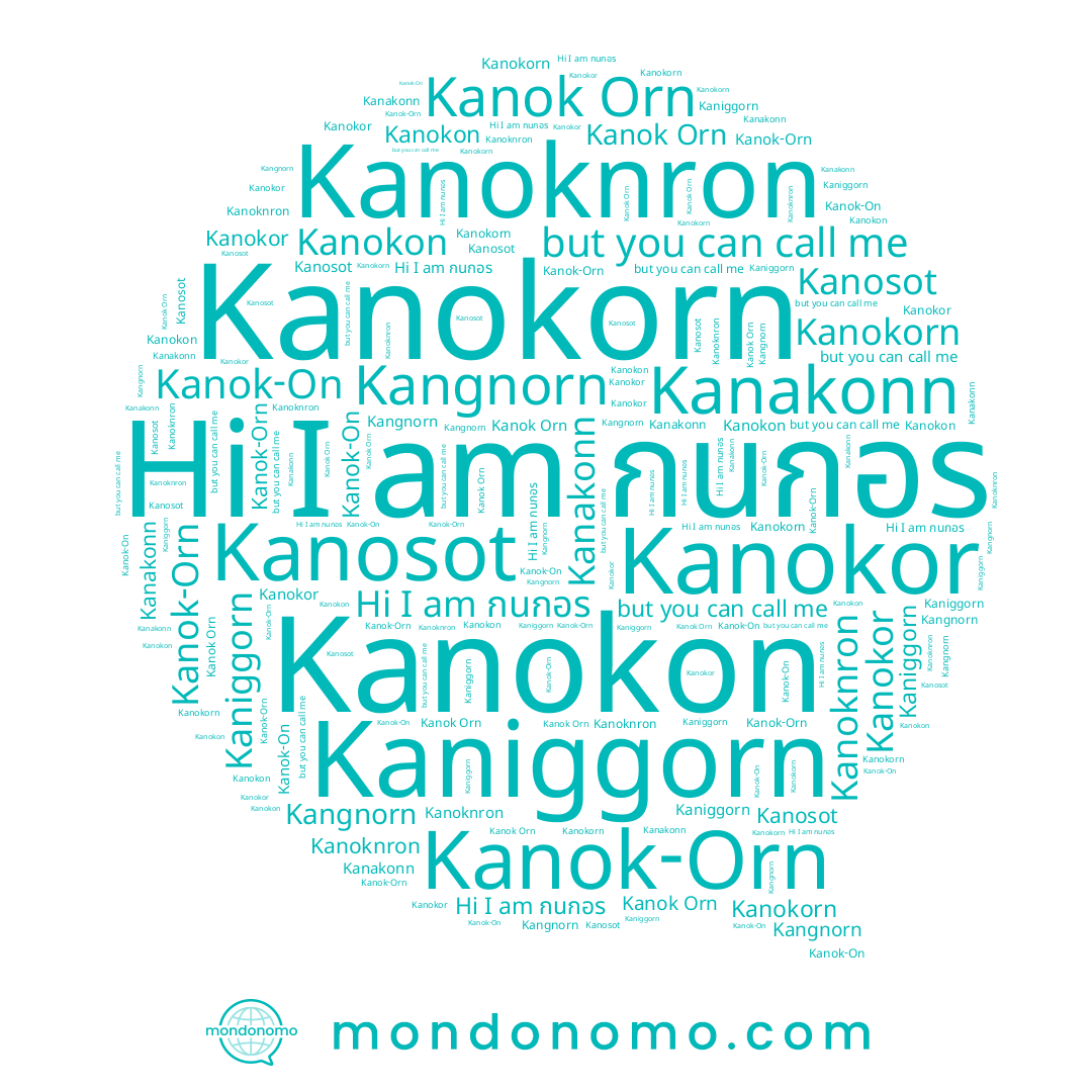 name Kanok-Orn, name กนกอร, name Kanakonn, name Kanosot, name Kanokon, name Kangnorn, name Kanokorn, name Kanokor, name Kanok-On, name Kaniggorn