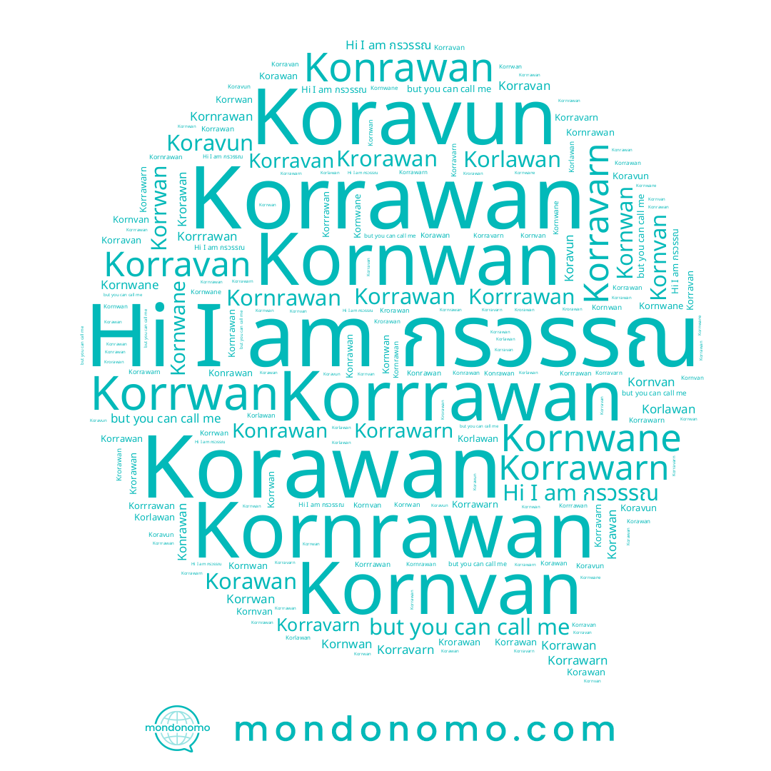 name Kornrawan, name Korlawan, name กรวรรณ, name Korrawan, name Korrrawan, name Koravun, name Kornwan, name Korrawarn, name Kornvan, name Kornwane, name Konrawan, name Korravarn, name Korrwan, name Korawan, name Krorawan, name Korravan