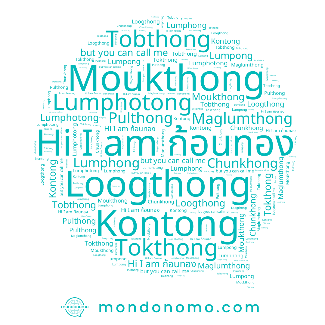 name Maglumthong, name Loogthong, name Lumphong, name Lumphotong, name Chunkhong, name Kontong, name Lumpong, name Moukthong, name Tokthong, name Pulthong