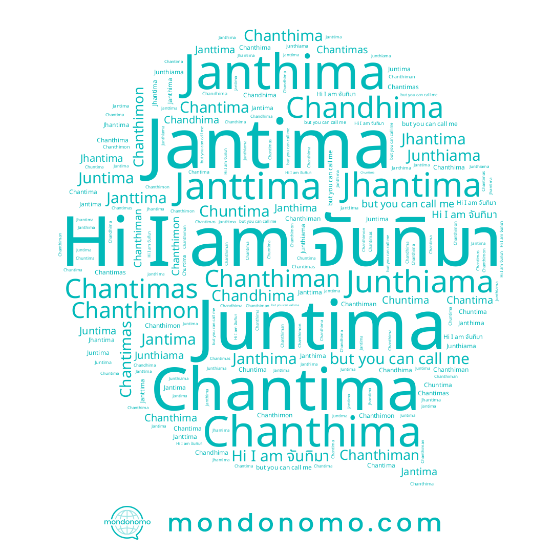 name Chandhima, name Jhantima, name Chanthimon, name Chuntima, name Chantimas, name Janthima, name Janttima, name Chantima, name Junthiama, name Jantima, name จันทิมา, name Juntima, name Chanthiman, name Chanthima