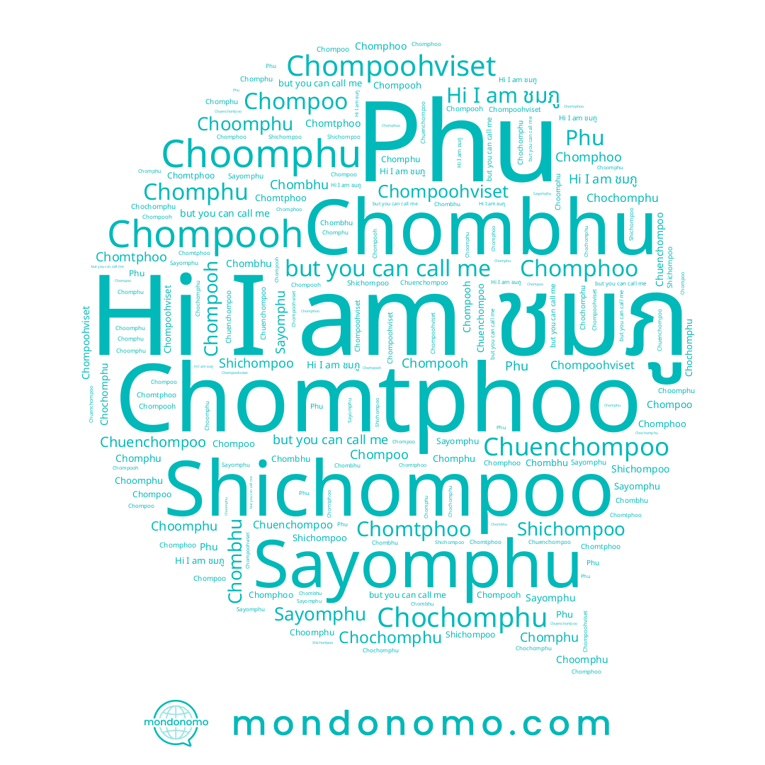 name Chompoohviset, name Chompoo, name Chompooh, name Phu, name Sayomphu, name Chomphoo, name Shichompoo, name Chomphu, name Chomtphoo, name Chochomphu, name Choomphu, name Chombhu, name Chuenchompoo, name ชมภู