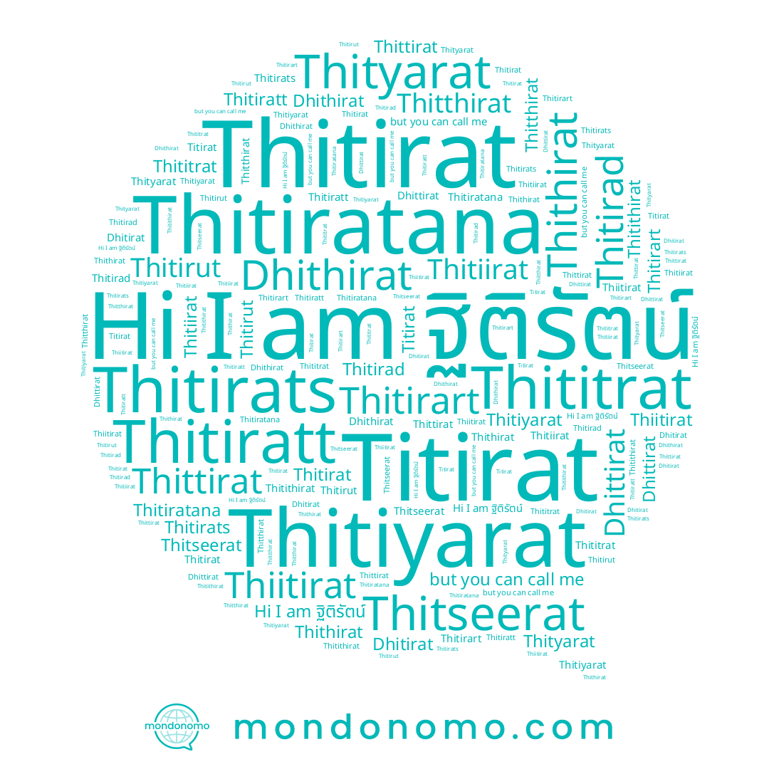 name Thitiyarat, name Thiitirat, name Thititrat, name Titirat, name Thitirat, name Thithirat, name Thittirat, name Thitthirat, name Dhittirat, name Thityarat, name Thitiratana, name Thitirats, name Thitseerat, name Thitithirat, name ฐิติรัตน์, name Dhithirat, name Thitirad, name Thitiratt, name Dhitirat, name Thitiirat, name Thitirart