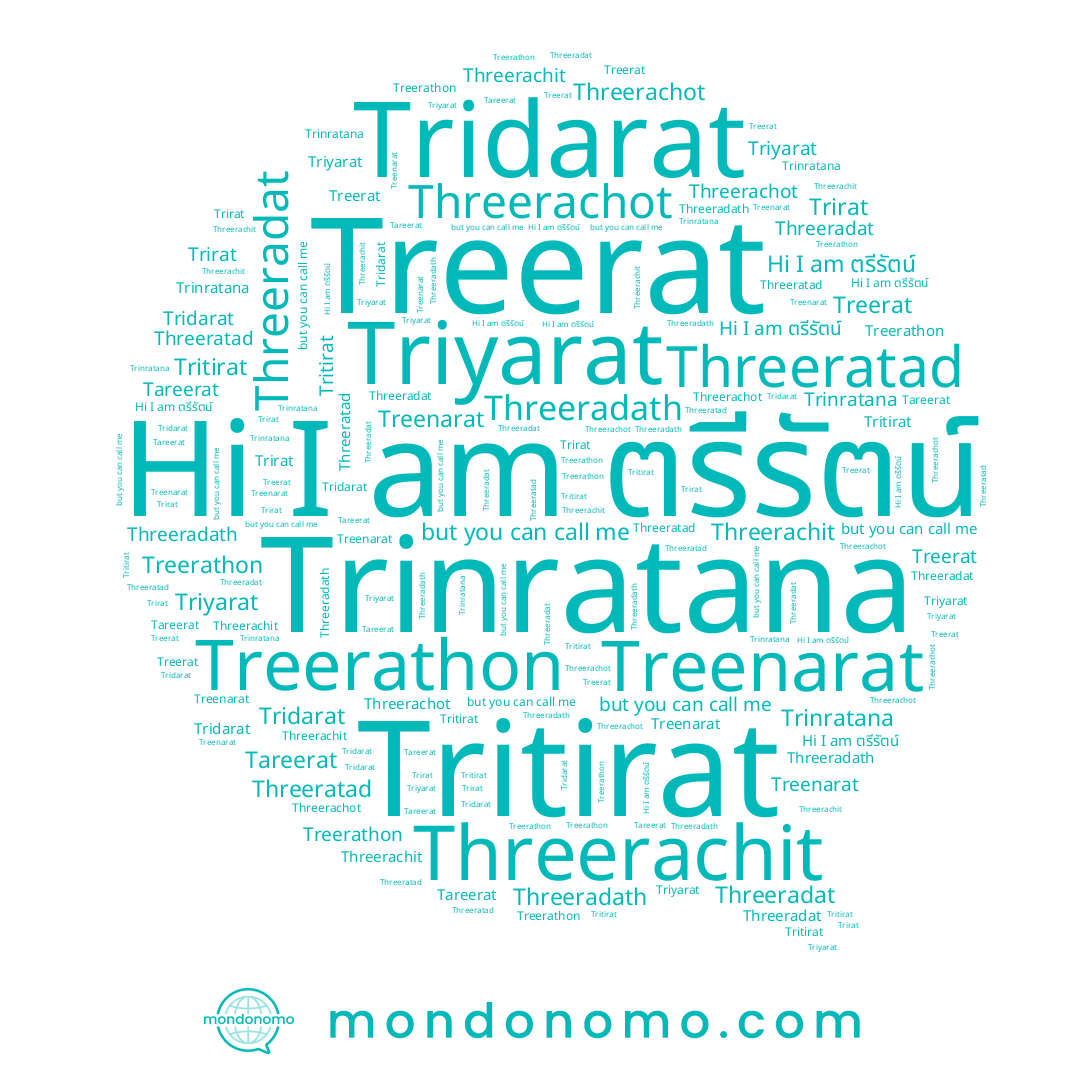name Tridarat, name Triyarat, name Treerat, name Threeradath, name Treerathon, name Threeradat, name Trirat, name Trinratana, name ตรีรัตน์, name Treenarat, name Threerachit, name Tritirat, name Tareerat, name Threerachot, name Threeratad