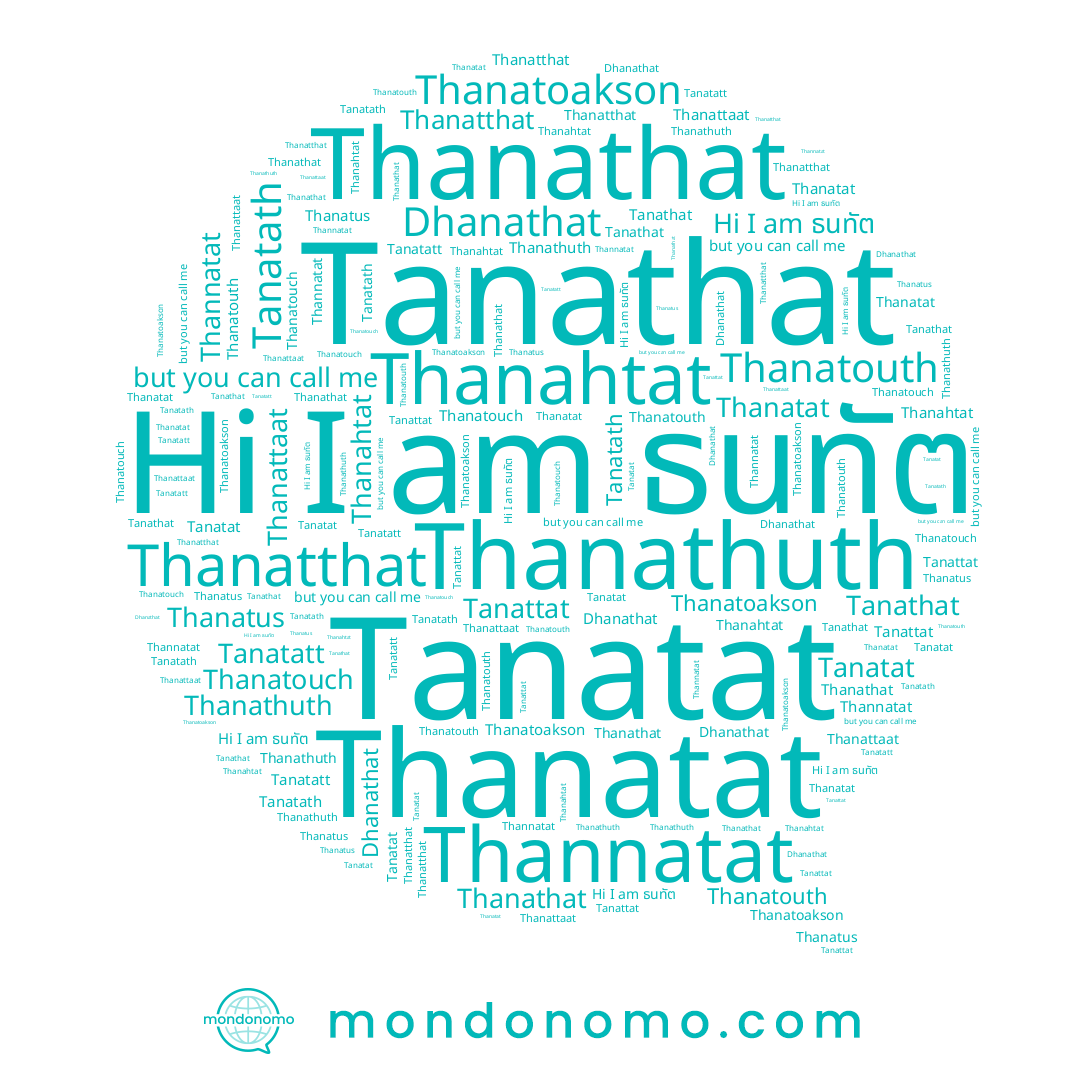 name Thannatat, name Thanahtat, name Thanathat, name Tanatath, name Tanattat, name Tanatatt, name Thanattaat, name Thanatouth, name Thanatus, name Thanatat, name ธนทัต, name Thanathuth, name Dhanathat, name Tanatat, name Tanathat, name Thanatouch, name Thanatoakson, name Thanatthat