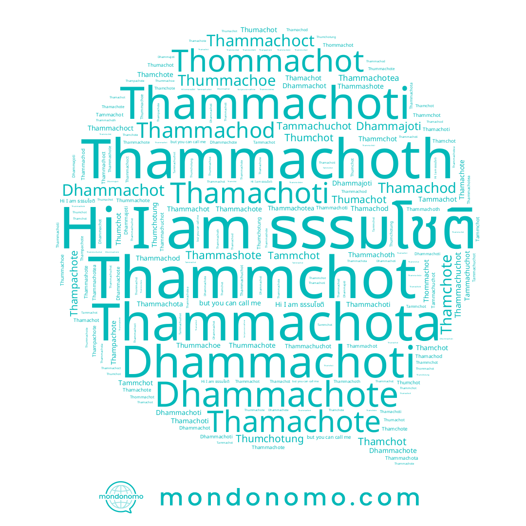 name Dhammachot, name Thamachod, name Thamachote, name Thammachot, name Thummachote, name Thammachoti, name Thammachotea, name Thammchot, name Thumchot, name Thammachote, name Thammachod, name Dhammajoti, name Thampachote, name Thammachuchot, name Dhammachote, name Tammchot, name Thamchote, name Thamachoti, name Thamachot, name Thumachot, name Thammashote, name Thamchot, name Thammachota, name Thumchotung, name Thommachot, name Dhammachoti, name Thammachoct, name ธรรมโชติ, name Thammachoth, name Tammachuchot, name Thummachoe, name Tammachot
