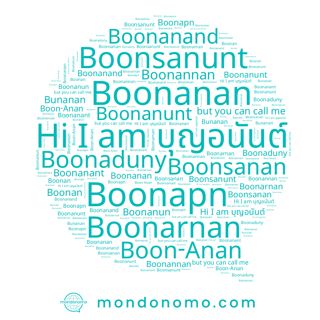 name Boonarnan, name บุญอนันต์, name Boonanun, name Boonan, name Boonanand, name Boonaduny, name Bunanan, name Boonanant, name Boon-Anan, name Boonsanunt, name Boonannan, name Boonapn, name Boonanunt, name Boonanan, name Boonsanan