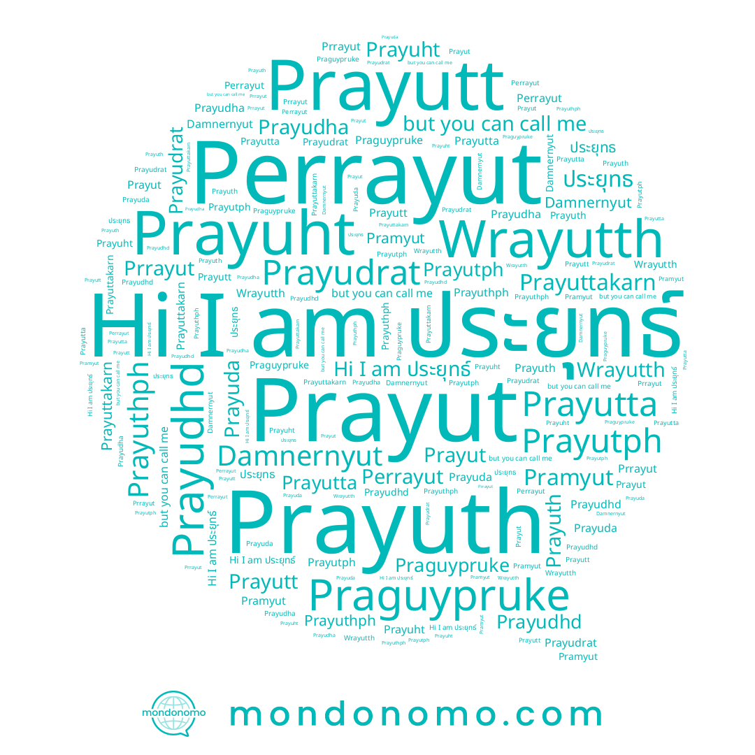 name Praguypruke, name Prayuda, name Prayuttakarn, name Prayudha, name ประยุทธ์, name Prayudhd, name Wrayutth, name Damnernyut, name Prayutt, name Prayudrat, name Pramyut, name Prayuth, name Prayutta, name Prayuthph, name Perrayut, name Prayut, name Prayutph, name ประยุทธ, name Prrayut, name Prayuht