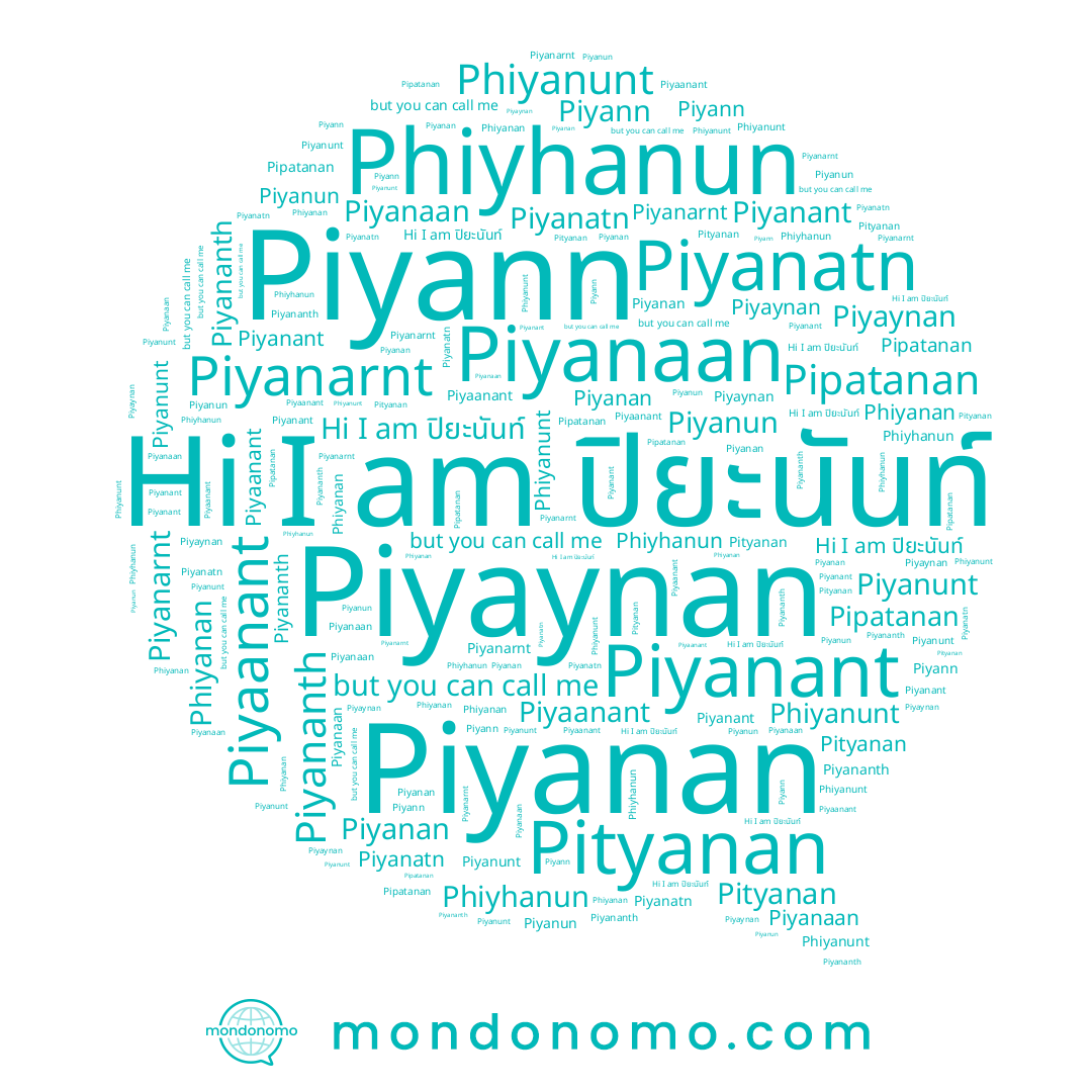 name Piyaanant, name Piyann, name Phiyanunt, name Piyananth, name Piyanan, name Piyanun, name Phiyanan, name Piyanant, name Phiyhanun, name Piyanaan, name Piyanatn, name Piyanunt, name Piyanarnt, name ปิยะนันท์, name Pityanan, name Pipatanan, name Piyaynan