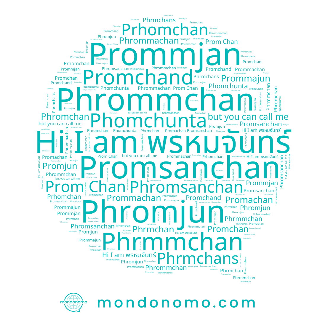 name Phromsanchan, name Prom Chan, name Phromchan, name Prhomchan, name Prommachan, name Phromjun, name Phrmchan, name Phrommachan, name Prommjan, name พรหมจันทร์, name Promachan, name Promchand, name Phomchunta, name Phrmmchan, name Prommajun, name Phrommchan, name Phrmchans, name Promjun, name Promchan, name Promsanchan