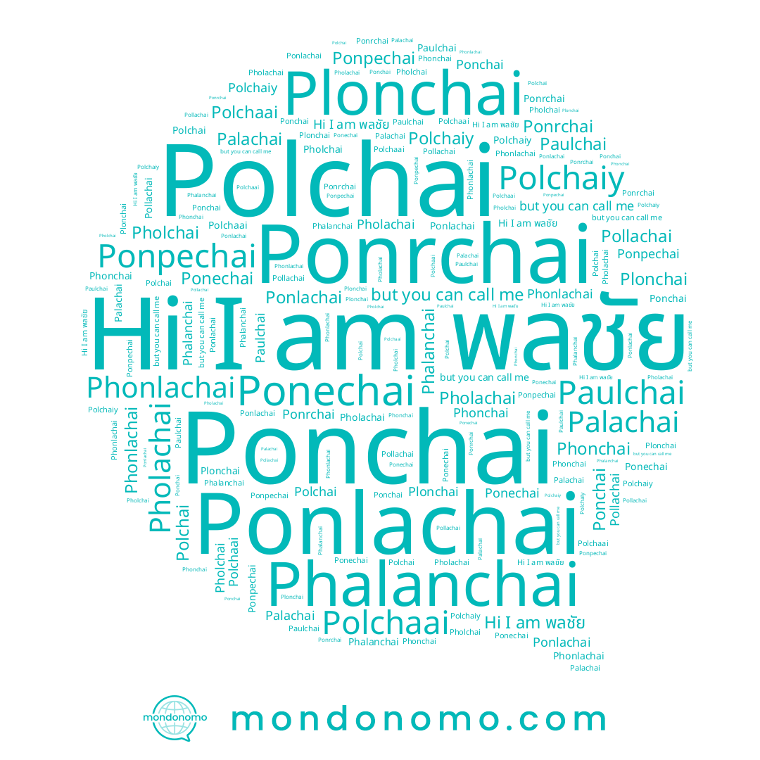 name Pholchai, name Plonchai, name Ponlachai, name Polchaiy, name Pholachai, name Pollachai, name Phalanchai, name พลชัย, name Polchaai, name Ponrchai, name Ponechai, name Paulchai, name Phonlachai, name Ponchai, name Phonchai, name Ponpechai, name Polchai