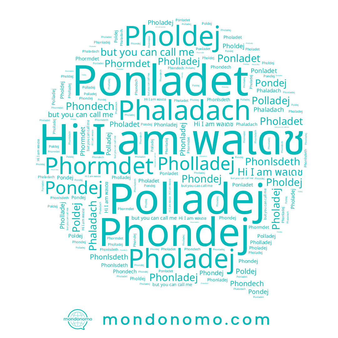 name Phondet, name Phondech, name Pholadej, name Pholladej, name Phaladach, name Pholadet, name พลเดช, name Poldej, name Phonladej, name Phormdet, name Pholdej, name Polladej, name Ponladet, name Phondej