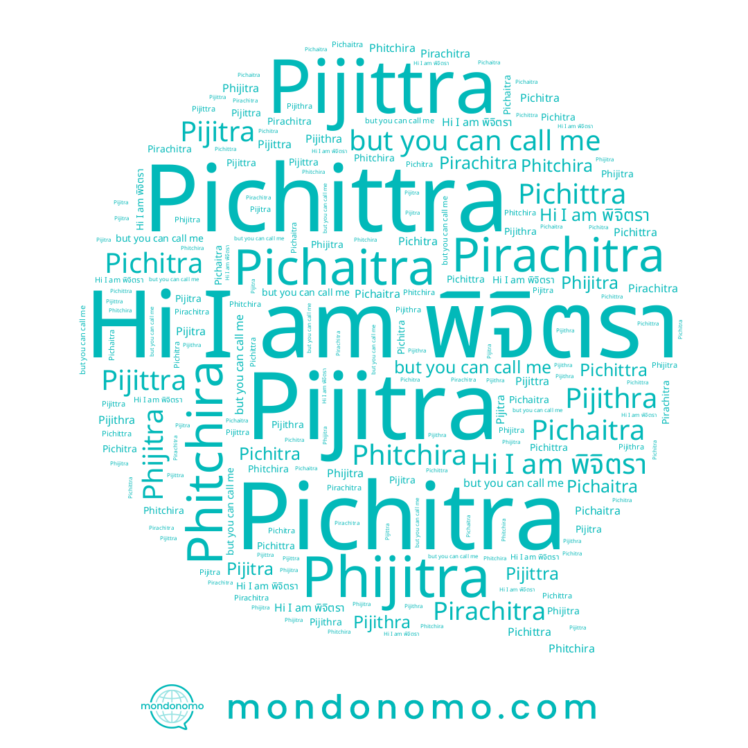 name Pijithra, name Pichaitra, name Phijitra, name พิจิตรา, name Phichitra, name Pichittra, name Phitchira, name Pirachitra, name Pijitra, name Pichitra, name Pijittra