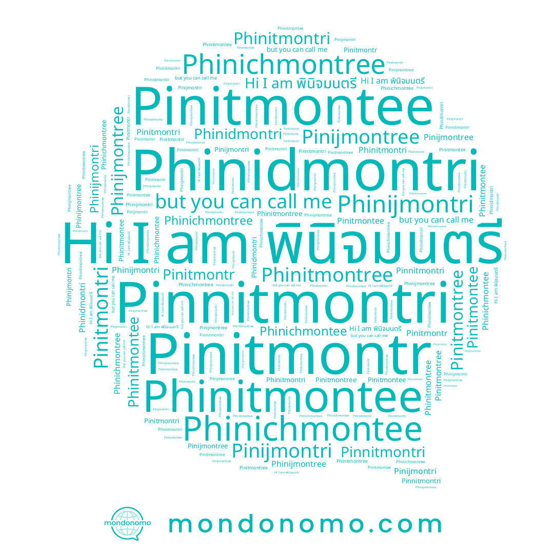 name Phinichmontree, name Pinijmontree, name Pinitmontri, name Phinitmontri, name Phinichmontee, name Phinitmontree, name Phinitmontee, name Pinijmontri, name Phinidmontri, name Phinijmontree, name Pinitmontee, name Pinnitmontri, name พินิจมนตรี, name Phinijmontri, name Pinitmontree, name Pinitmontr