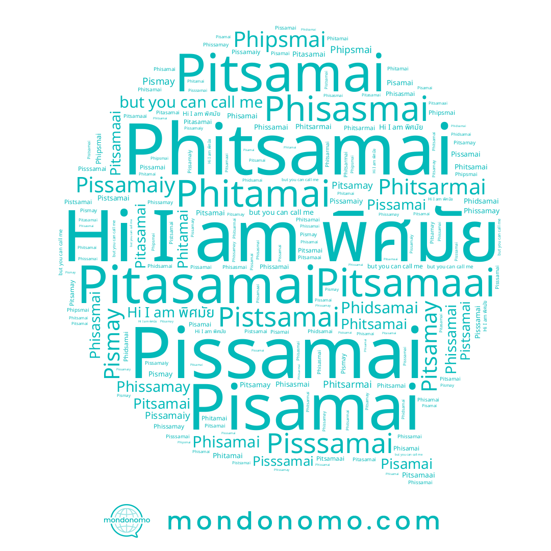 name Pisssamai, name Pissamaiy, name Phissamai, name Phidsamai, name Phitamai, name Phitsamai, name Phisamai, name Phitsarmai, name พิศมัย, name Phipsmai, name Pitsamay, name Pistsamai, name Pismay, name Pitsamai, name Pissamai, name Phisasmai, name Pisamai, name Phissamay, name Pitsamaai