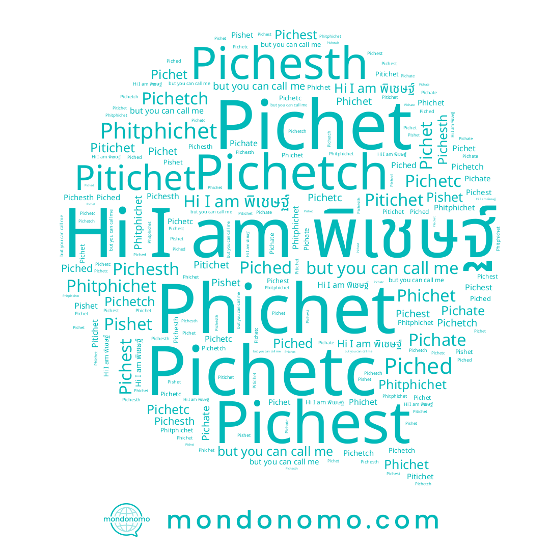 name Pishet, name Pitichet, name Pichate, name Pichetch, name Pichesth, name Phichet, name Pichest, name Phitphichet, name Pichet, name พิเชษฐ์
