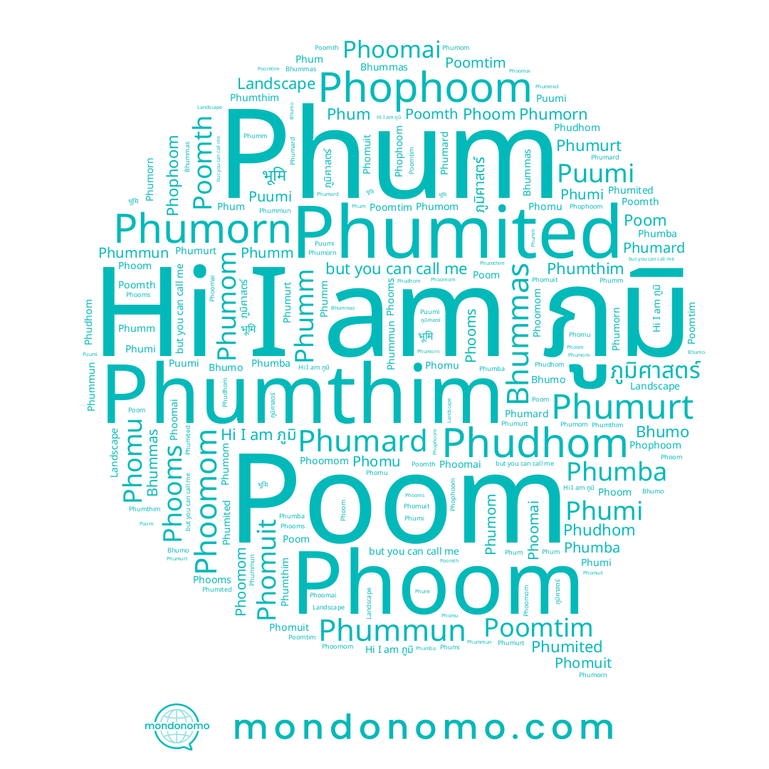 name Poomtim, name Phomuit, name Phumited, name Phophoom, name Bhummas, name Phumard, name Poomth, name Phumorn, name Bhumo, name Phoomom, name Phumba, name Phoom, name Phudhom, name Phumi, name Phumom, name ภูมิศาสตร์, name Phumurt, name Phumm, name Poom, name Phomu, name Phooms, name Phum, name Puumi, name ภูมิ, name Phoomai, name Phumthim, name Phummun
