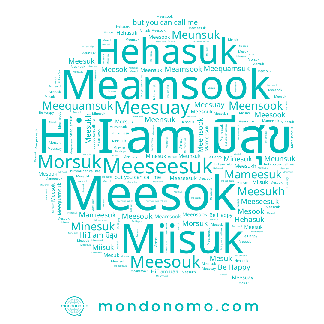 name Mesuk, name Meesok, name Morsuk, name มีสุข, name Meunsuk, name Meensook, name Meeseesuk, name Meesouk, name Hehasuk, name Miisuk, name Meamsook, name Meesuk, name Minesuk, name Meensuk, name Meesuay, name Meesook, name Meesukh, name Mameesuk, name Mesook, name Be Happy, name Meequamsuk