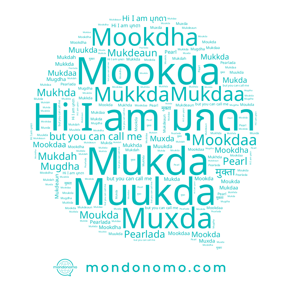 name Muukda, name Mukkda, name Mookdaa, name Moukda, name Mukda, name Mukhda, name Muxda, name Mookdha, name Pearl, name Mukdah, name मुक्ता, name Pearlada, name Mukdaa, name Mugdha, name มุกดา, name Mukdeaun, name Mookda