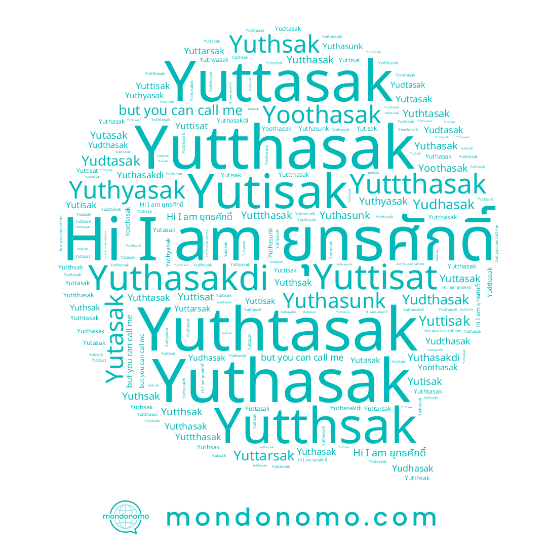 name Yuttarsak, name Yuttisak, name Yuttasak, name Yuthtasak, name Yutasak, name Yuthasakdi, name Yutthsak, name Yutisak, name Yoothasak, name Yudtasak, name Yuthasak, name Yuthsak, name Yutthasak, name Yuthasunk, name ยุทธศักดิ์, name Yuthyasak, name Yuttisat, name Yuttthasak, name Yudhasak, name Yudthasak