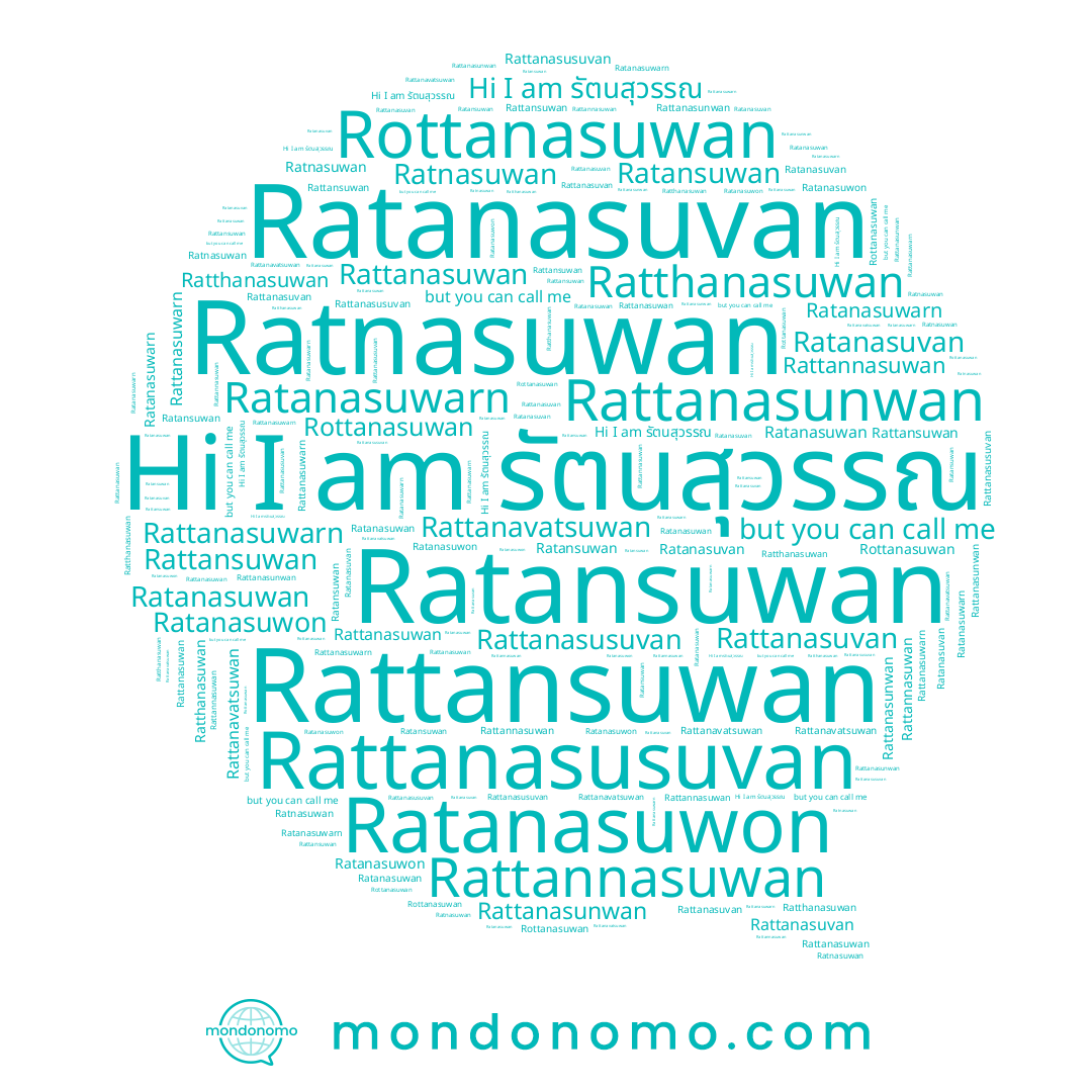 name Ratanasuvan, name Rottanasuwan, name Ratnasuwan, name Rattanavatsuwan, name Rattanasuwarn, name Rattanasuvan, name Ratanasuwan, name Ratthanasuwan, name Rattannasuwan, name Rattanasusuvan, name Ratanasuwon, name Rattanasunwan, name รัตนสุวรรณ, name Rattanasuwan, name Ratansuwan, name Rattansuwan, name Ratanasuwarn