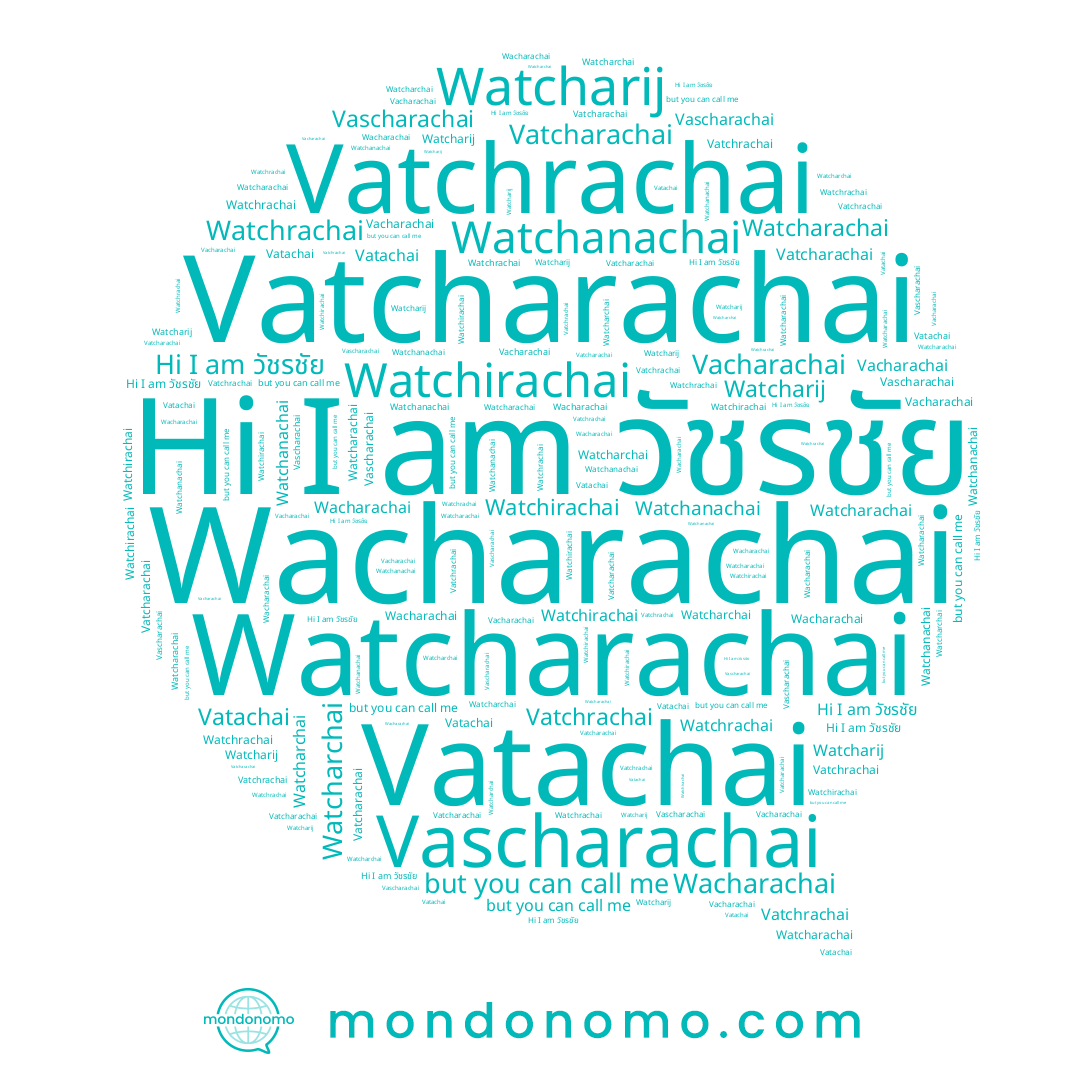 name Vatachai, name Vatchrachai, name Watchirachai, name วัชรชัย, name Watcharchai, name Vacharachai, name Watcharij, name Vascharachai, name Watchrachai, name Watcharachai, name Watchanachai, name Wacharachai, name Vatcharachai