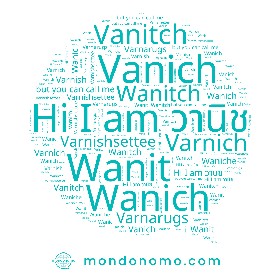 name Varnish, name Varnarugs, name Wanit, name Varnich, name วานิช, name Wanitch, name Wanic, name Waniche, name Vanich, name Wanich, name Varnishsettee, name Vanitch