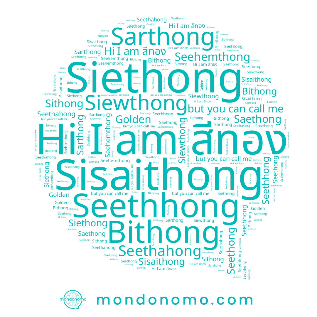 name Seehemthong, name Golden, name Sithong, name Siewthong, name Seethahong, name Seethong, name Sisaithong, name Siethong, name สีทอง, name Seethhong, name Saethong, name Sarthong, name Bithong