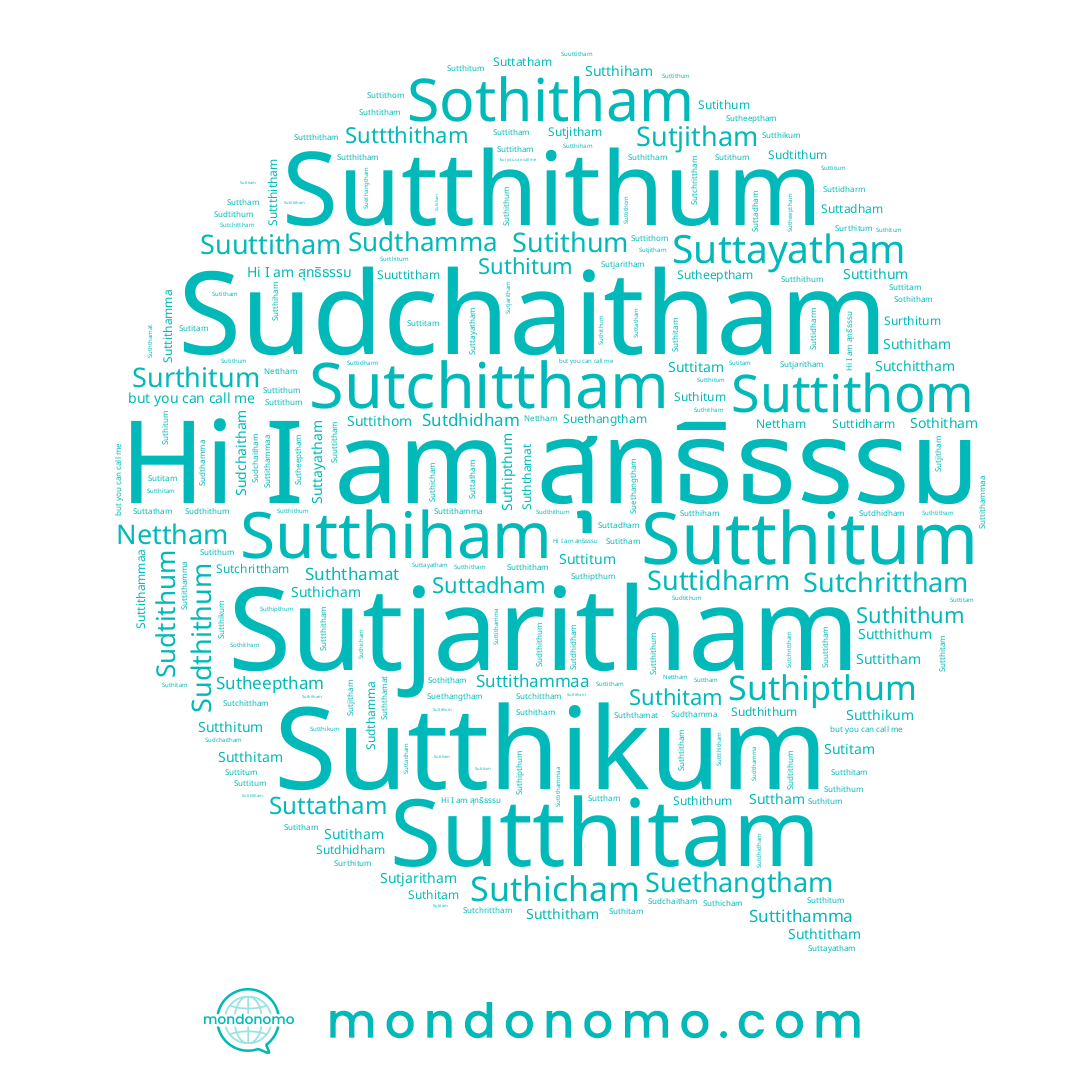 name Sutchrittham, name Suthitum, name Suthipthum, name Sutchittham, name Suthithum, name Suthicham, name Suttham, name Suttthitham, name Sutjaritham, name Suttitum, name Surthitum, name Sudtithum, name Suttitam, name Suttitham, name Suthitam, name Sutthikum, name Suthitham, name Suuttitham, name สุทธิธรรม, name Suththamat, name Sudthamma, name Sutitham, name Suttayatham, name Sothitham, name Sudchaitham, name Sutheeptham, name Sutthitam, name Sutthithum, name Suttithom, name Sutjitham, name Suttithammaa, name Sutitam, name Sudthithum, name Sutdhidham, name Sutithum, name Suttatham, name Suttadham, name Suttithamma, name Sutthiham, name Nettham, name Sutthitum, name Sutthitham, name Suethangtham, name Suttidharm, name Suthtitham, name Suttithum