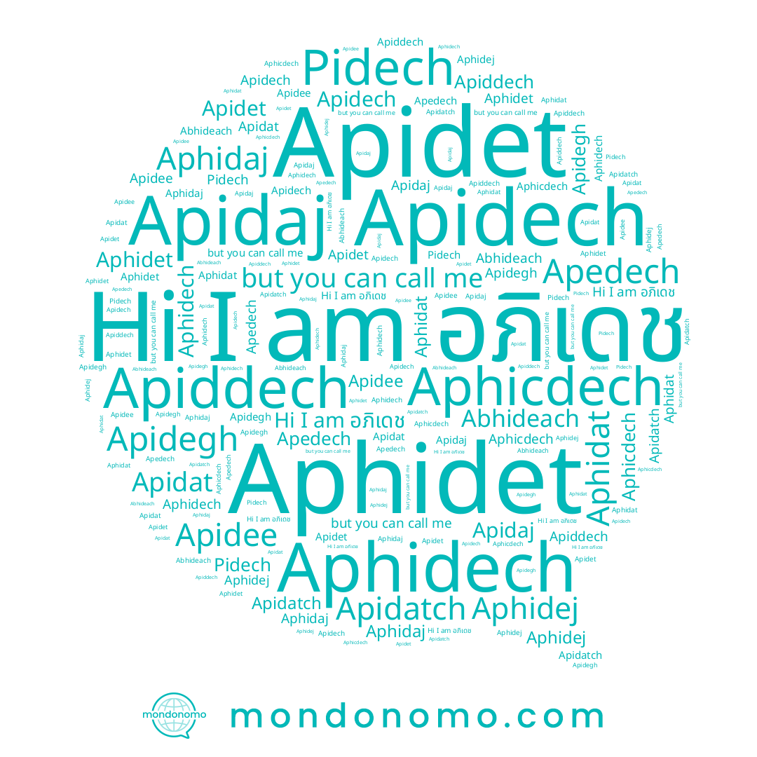 name Aphidaj, name Apidatch, name Apidaj, name Pidech, name Apidet, name Aphidech, name อภิเดช, name Apidegh, name Apiddech, name Apedech, name Apidech, name Aphidet, name Apidat, name Apidee, name Abhideach, name Aphidat, name Aphidej, name Aphicdech