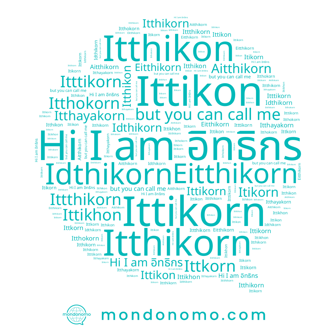name Ittikon, name Itthikon, name Ittthikorn, name อิทธิกร, name Itthikorn, name Itikorn, name Itthayakorn, name Aitthikorn, name Itthokorn, name Ittkorn, name Eitthikorn, name Ittikorn, name Itttikorn, name Ittikhon, name Idthikorn