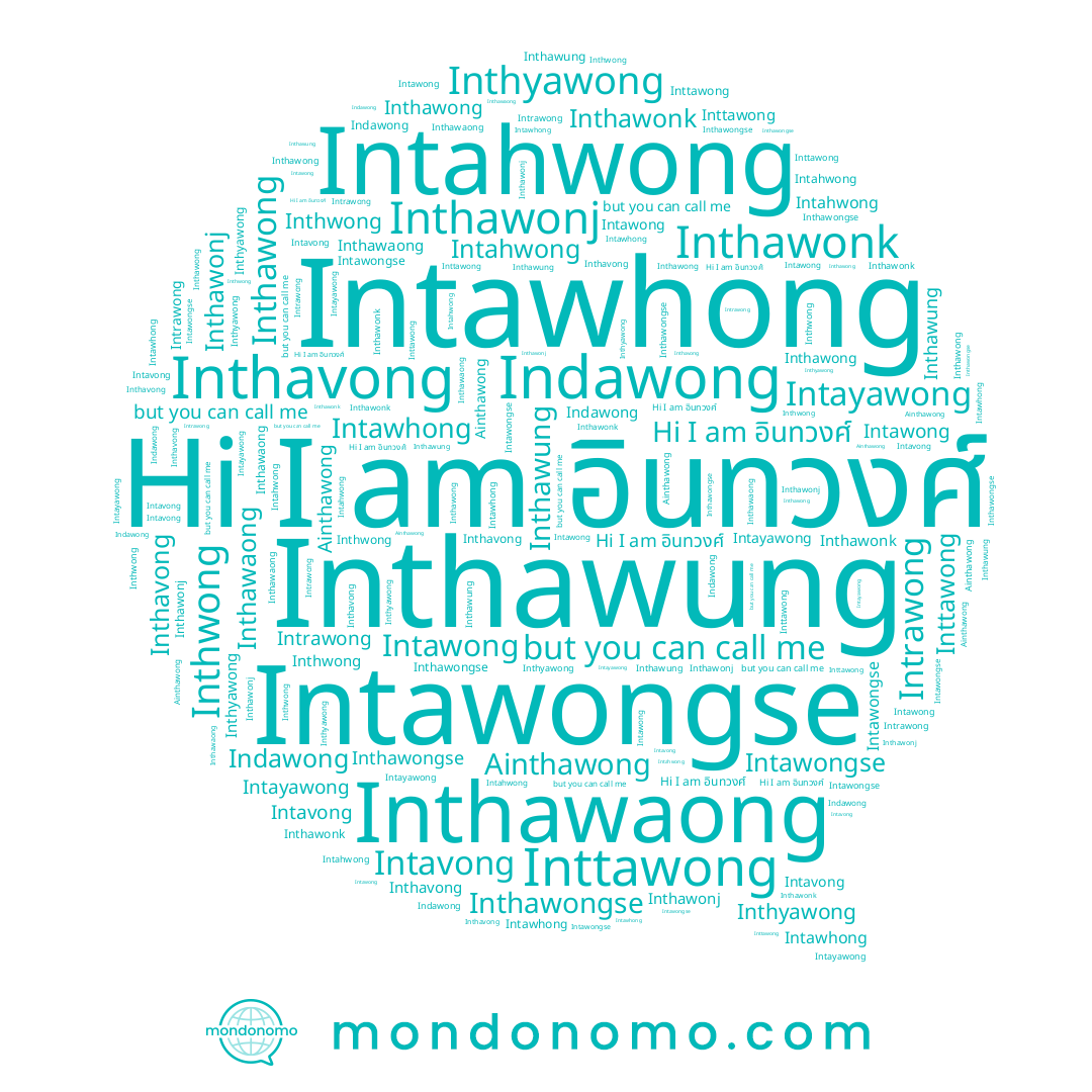 name Inttawong, name Intawong, name Intayawong, name Intahwong, name Intrawong, name Indawong, name Inthyawong, name อินทวงศ์, name Intawhong, name Inthawongse, name Inthavong, name Inthawung, name Inthawaong, name Inthawong, name Intavong, name Inthwong, name Ainthawong, name Intawongse