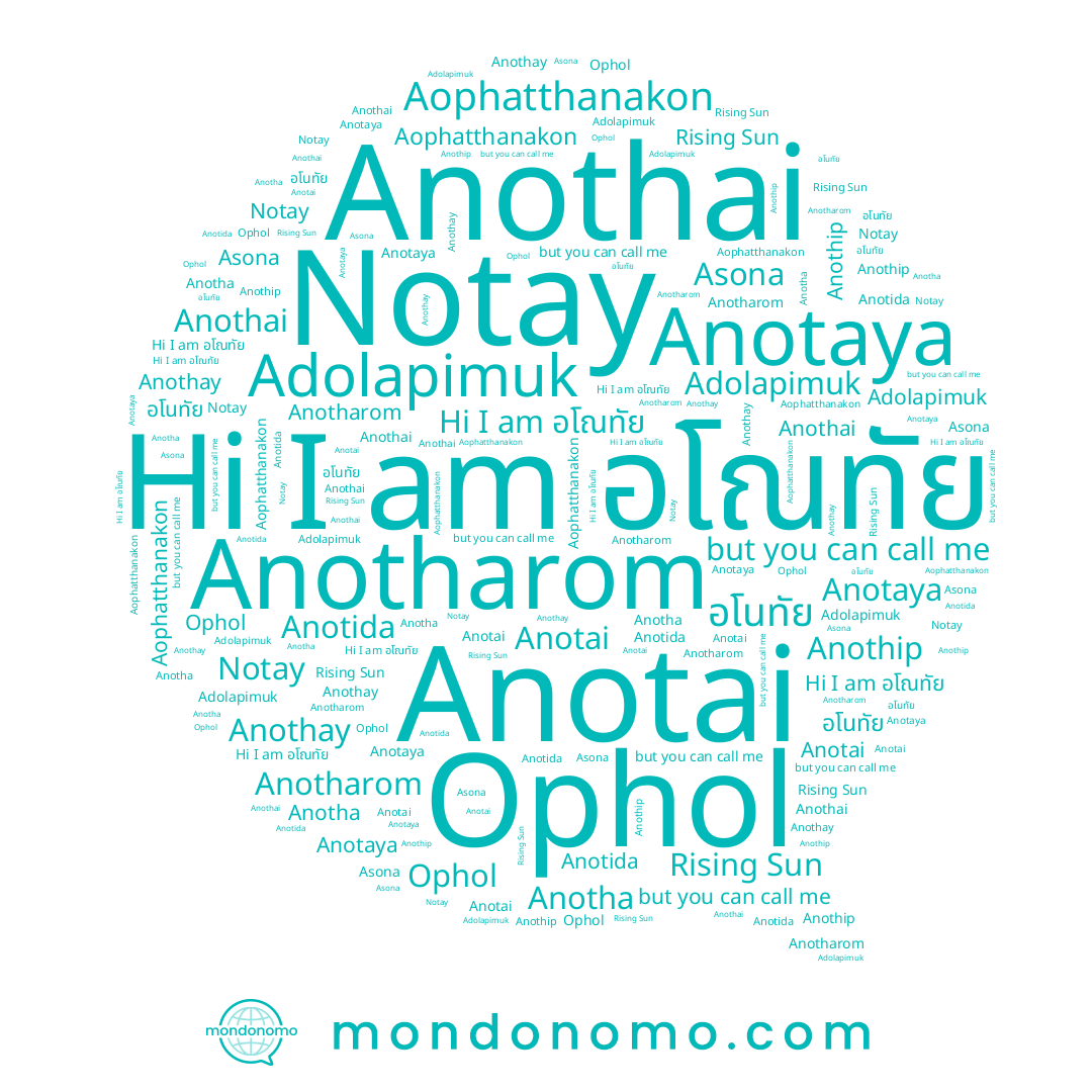 name Anothip, name Notay, name อโณทัย, name Anotaya, name Ophol, name Anotida, name Anotha, name Adolapimuk, name Anothay, name Aophatthanakon, name Rising Sun, name Anotai, name Anothai, name Anotharom, name Asona, name อโนทัย