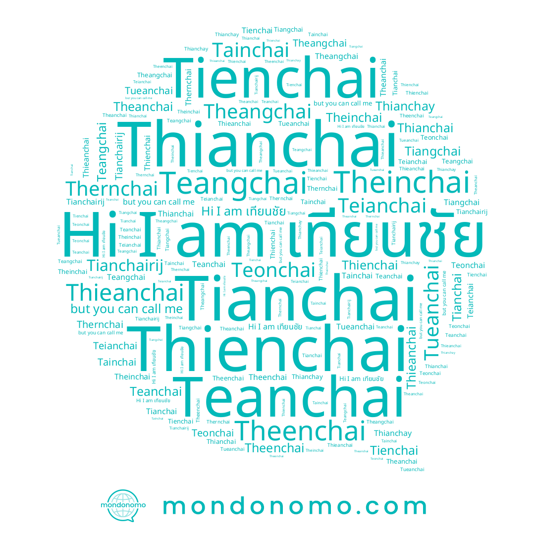 name Theinchai, name Tianchairij, name Theanchai, name Teonchai, name Tueanchai, name Thernchai, name Teanchai, name Tianchai, name เทียนชัย, name Teianchai, name Tienchai, name Thienchai, name Thianchai, name Tainchai, name Thianchay, name Teangchai, name Tiangchai, name Theenchai, name Theangchai, name Thieanchai