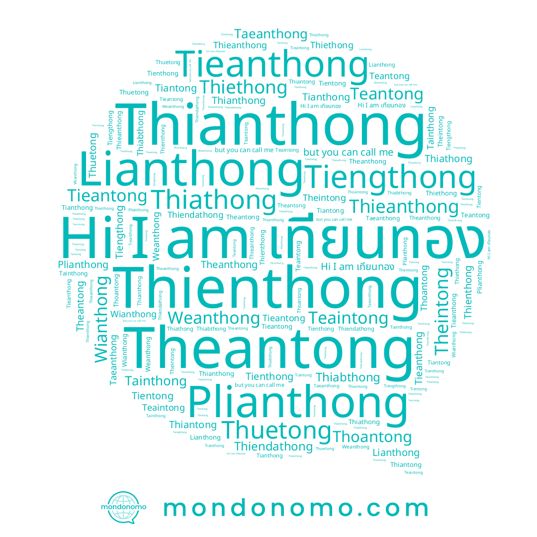 name Thiabthong, name Tientong, name Thiendathong, name Teaintong, name Lianthong, name Thuetong, name Tainthong, name Theantong, name Thiathong, name เทียนทอง, name Thieanthong, name Tiengthong, name Tieanthong, name Wianthong, name Thianthong, name Tieantong, name Weanthong, name Teantong, name Tienthong, name Plianthong, name Thiantong, name Thienthong, name Theanthong, name Theintong, name Tianthong, name Taeanthong, name Thoantong, name Thiethong