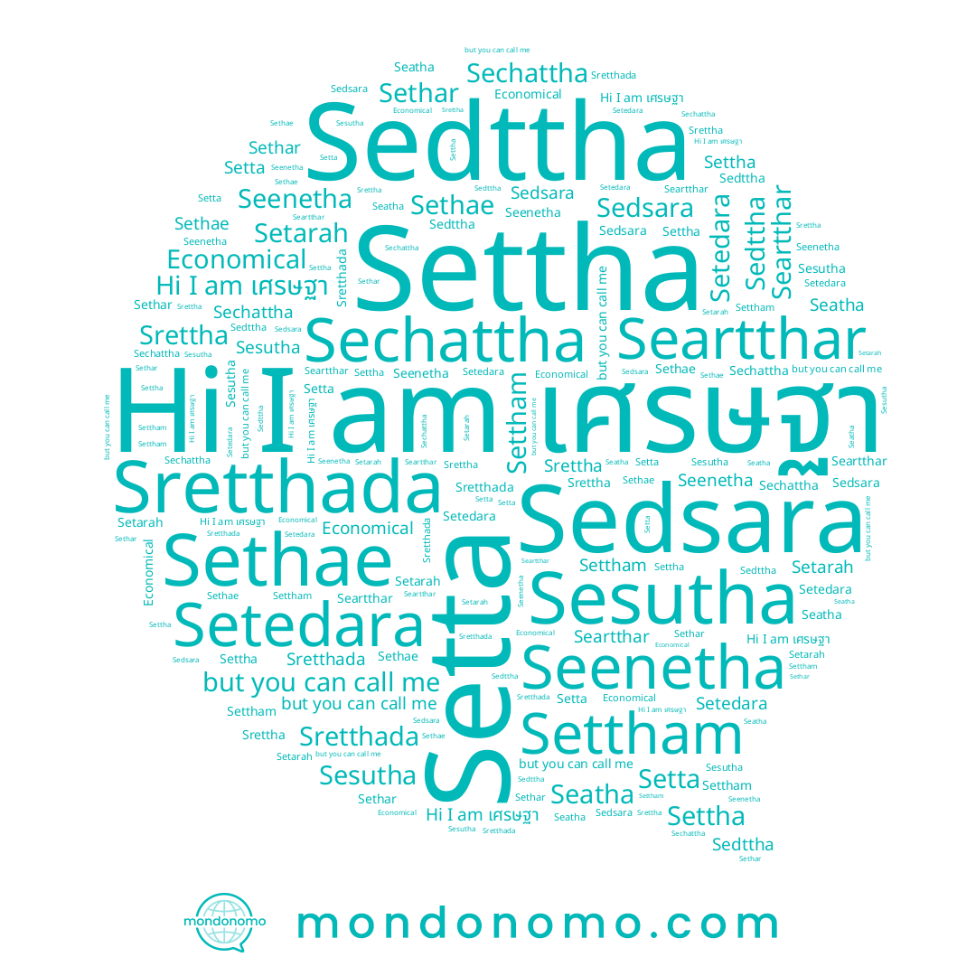 name Settham, name Seartthar, name Seatha, name Setta, name Sedsara, name Srettha, name Sethae, name เศรษฐา, name Sedttha, name Sesutha, name Sechattha, name Sretthada, name Sethar, name Seenetha, name Settha, name Setedara, name Setarah