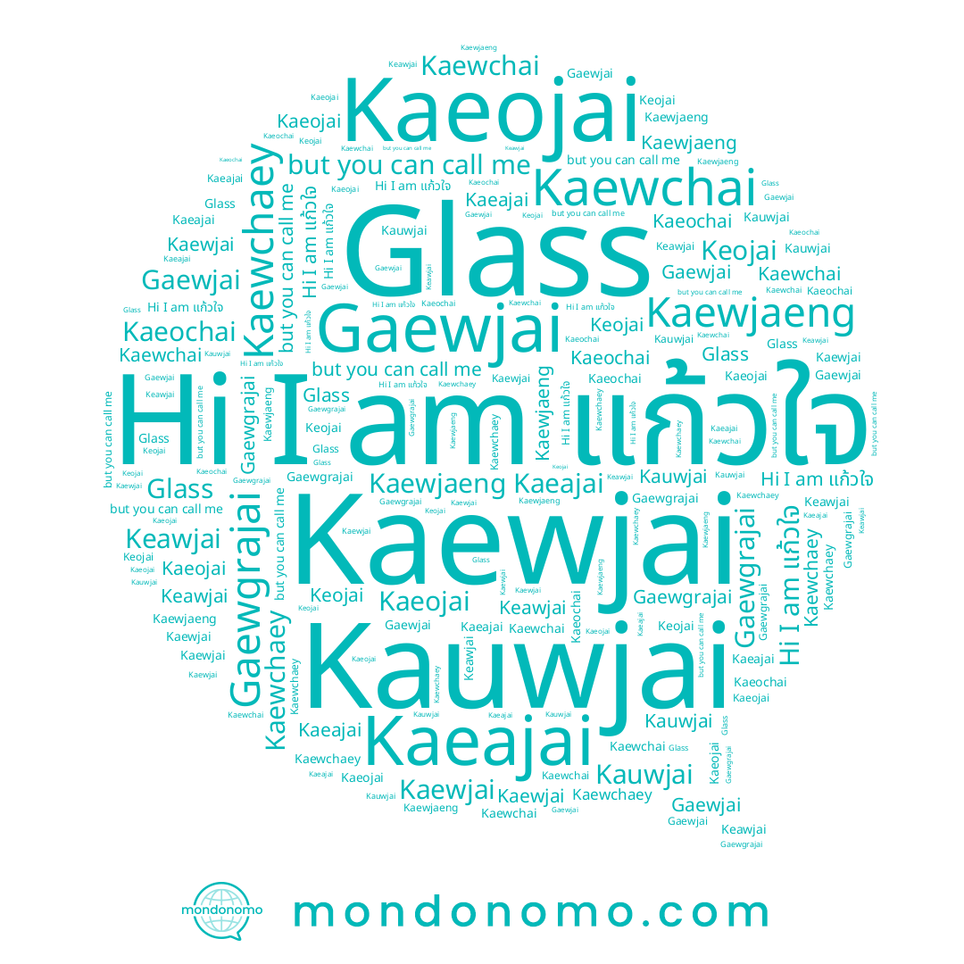 name Glass, name Kaewjaeng, name Gaewjai, name Gaewgrajai, name Kaeojai, name Kaeajai, name Keawjai, name Kaeochai, name Kaewchai, name Kaewchaey, name Kaewjai, name Kauwjai