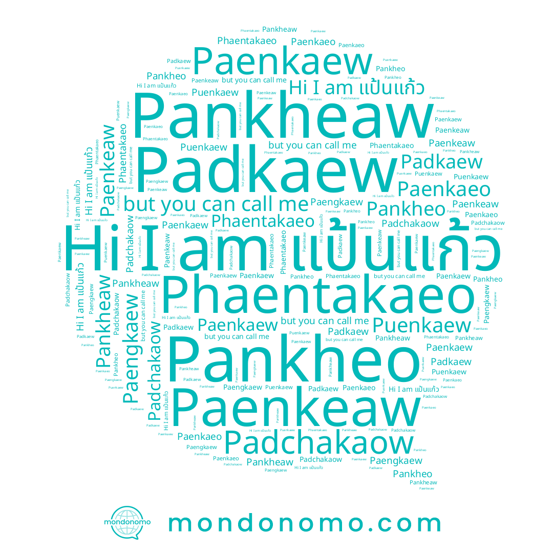 name Phaentakaeo, name Padkaew, name Pankheo, name Paengkaew, name Paenkeaw, name Pankheaw, name Paenkaew, name Padchakaow, name Paenkaeo, name Puenkaew