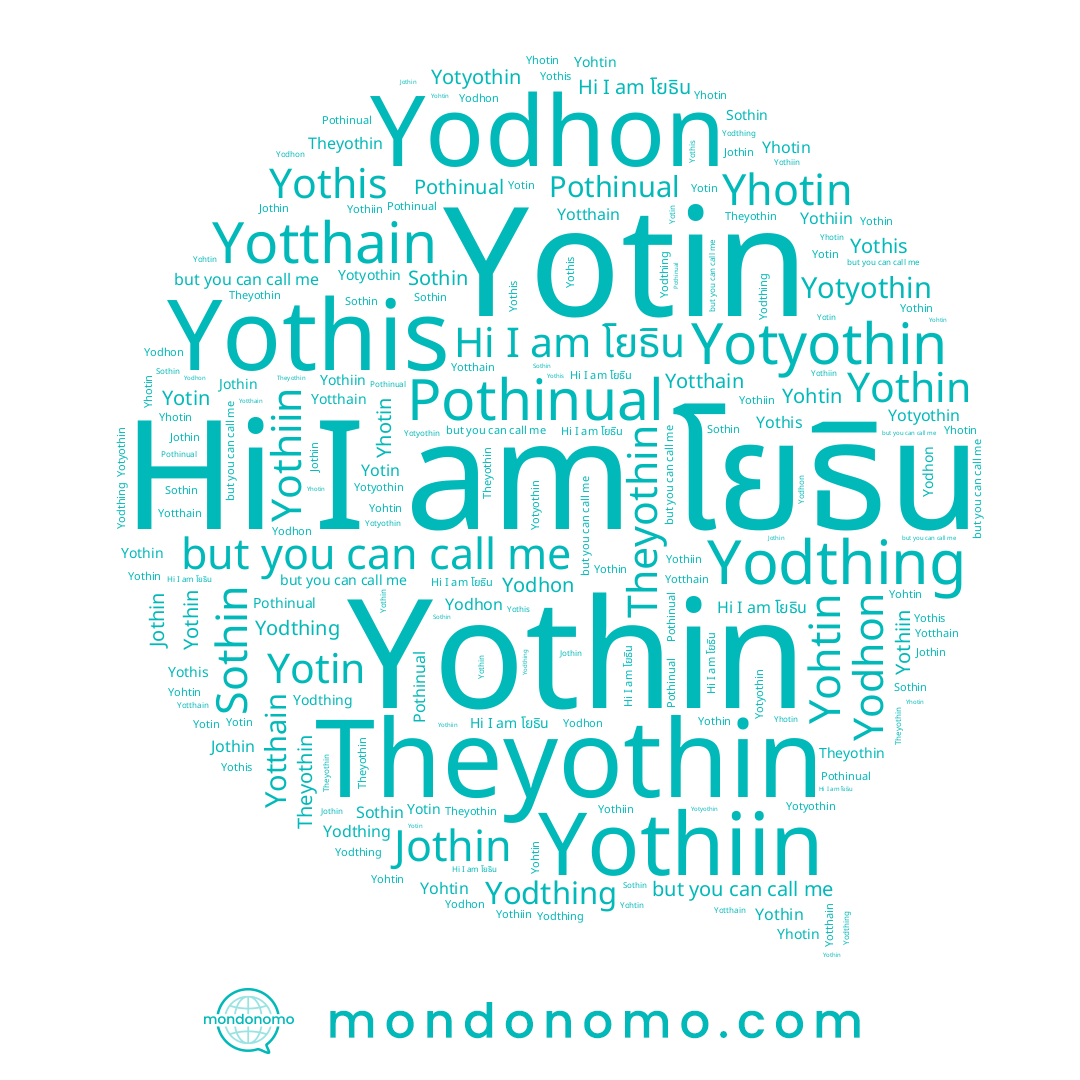 name Yodhon, name Yodthing, name โยธิน, name Jothin, name Yothiin, name Yhotin, name Sothin, name Yotin, name Yotthain, name Yohtin, name Yothin, name Yothis, name Pothinual, name Yotyothin
