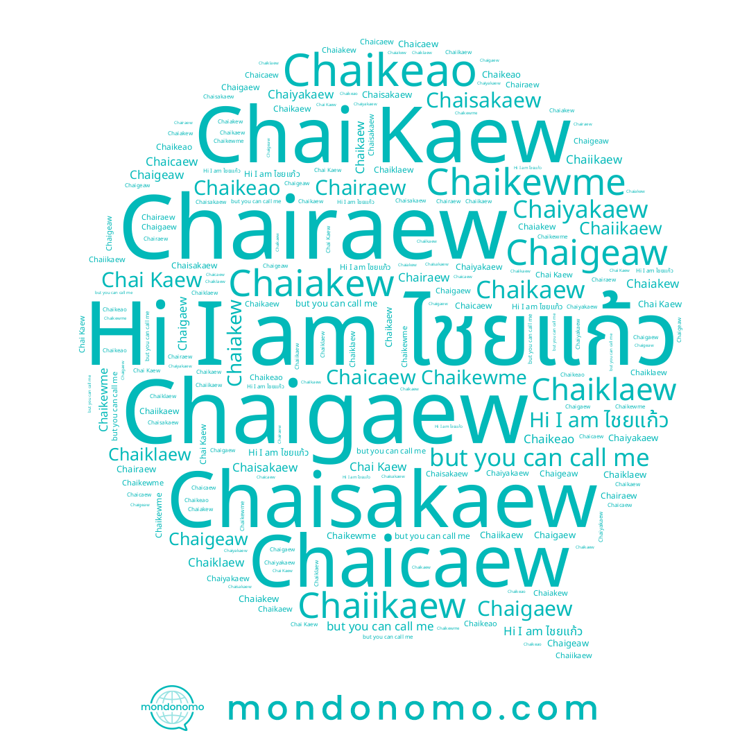 name Chaiklaew, name Chaiikaew, name Chaikewme, name Chai Kaew, name Chaisakaew, name Chaigeaw, name Chaikeao, name Chaicaew, name Chaigaew, name Chairaew, name Chaiyakaew, name Chaiakew, name Chaikaew