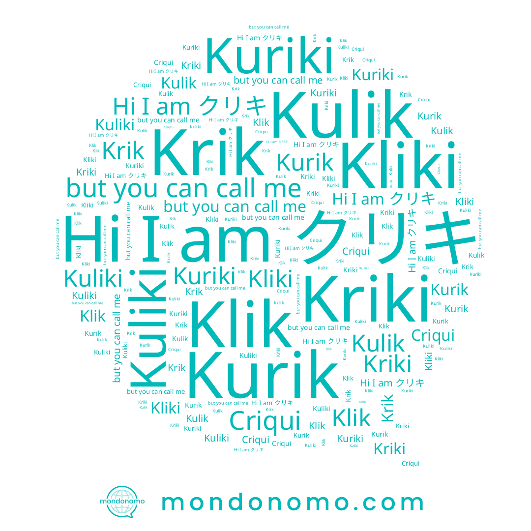 name Kuriki, name Klik, name Kliki, name Criqui, name Kulik, name Krik, name クリキ, name Kurik, name Kriki