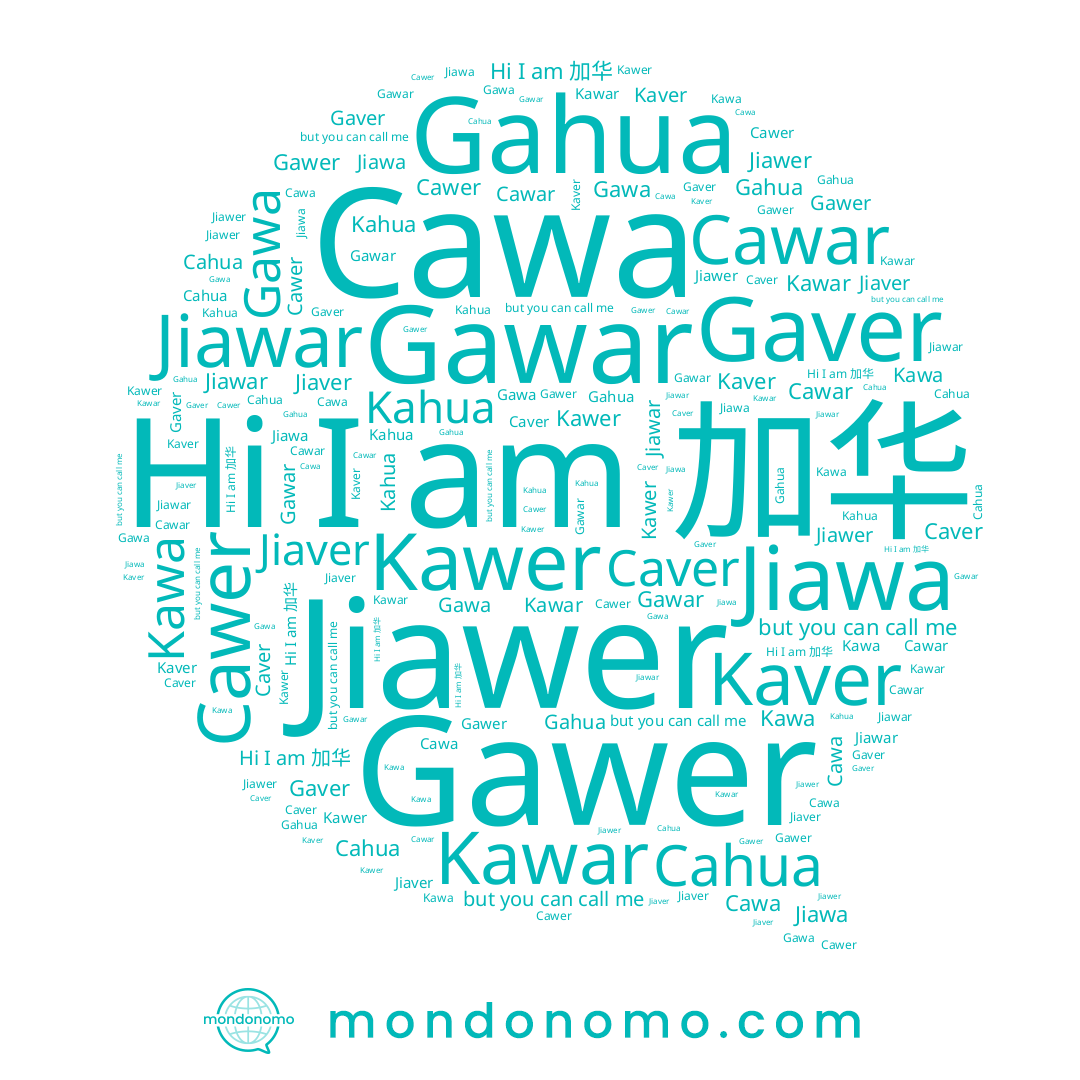 name Jiawar, name Gaver, name Jiawer, name Kahua, name Kaver, name Cawer, name Gawa, name 加华, name Gawar, name Kawar, name Gawer, name Cawa, name Caver, name Cahua, name Gahua, name Jiaver, name Kawa, name Cawar, name Kawer
