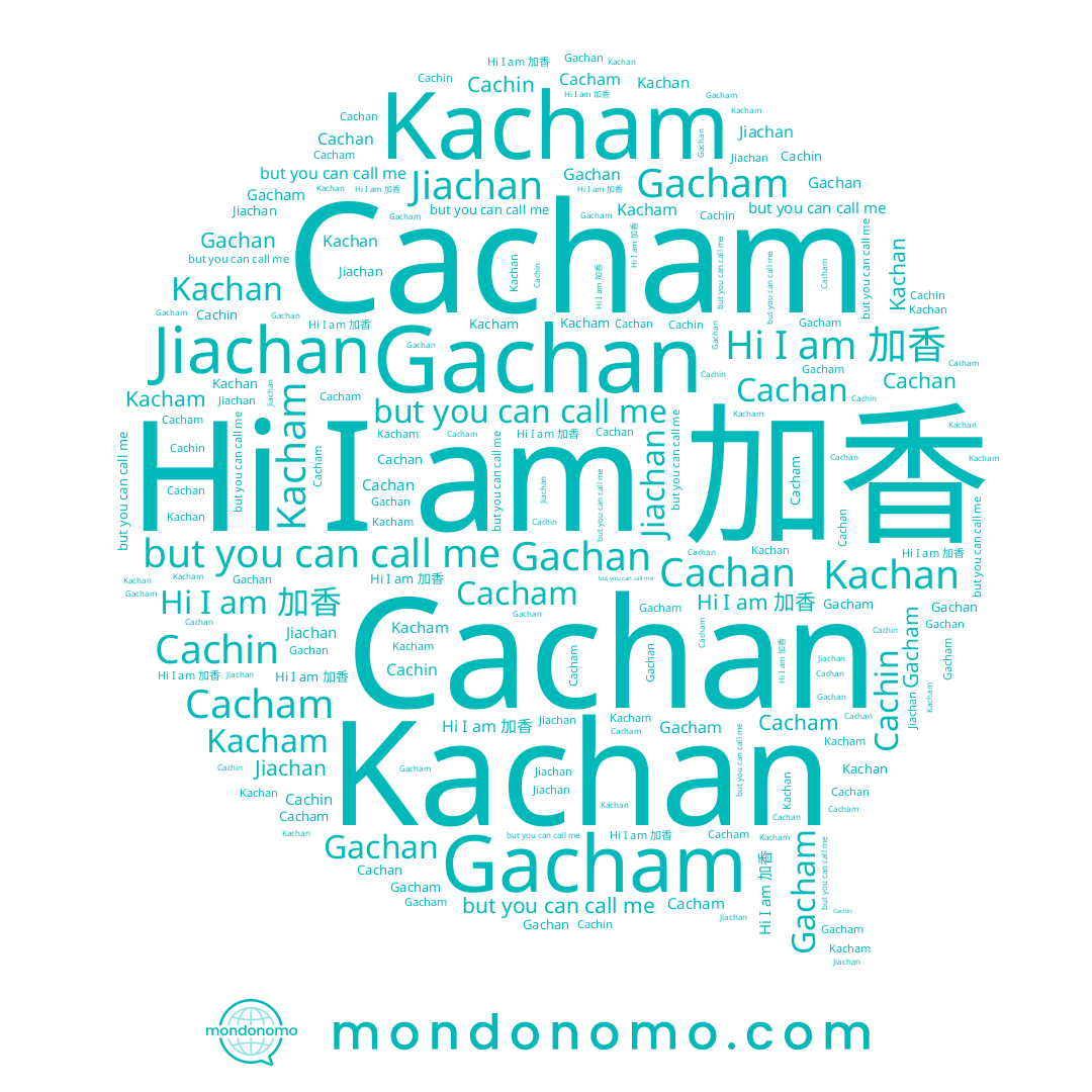 name Jiachan, name Gacham, name Kachan, name 加香, name Cachin, name Kacham, name Cachan, name Gachan, name Cacham