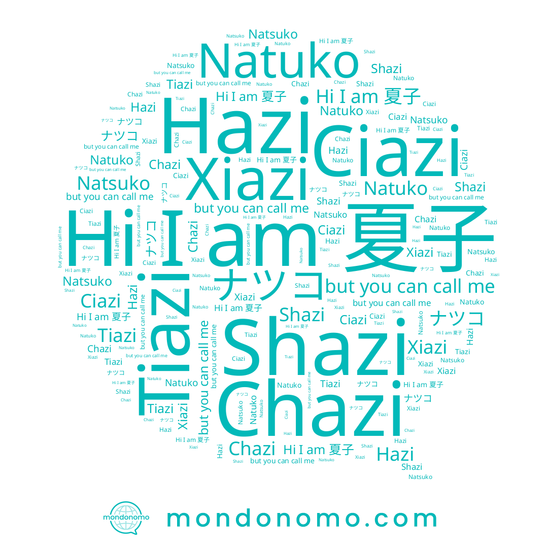 name Shazi, name ナツコ, name Chazi, name 夏子, name Hazi, name Ciazi, name Natsuko, name Natuko, name Tiazi