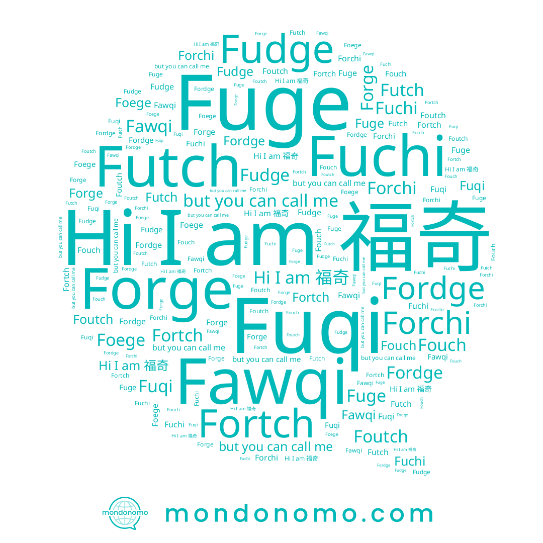 name Futch, name Fuchi, name Fouch, name Fawqi, name Forchi, name Fudge, name Foege, name Foutch, name Fordge, name Fuge, name Fuqi, name Forge, name 福奇, name Fortch