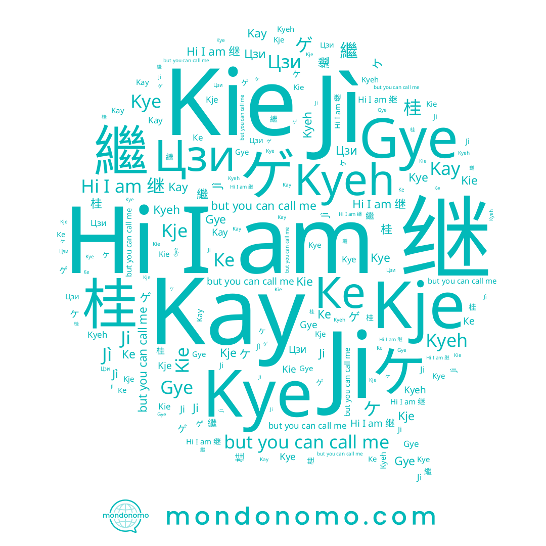 name ケ, name Цзи, name Kyeh, name Jì, name 桂, name Kye, name Ке, name ゲ, name Gye, name 繼, name 继, name Kay, name 계, name Kje, name Ji, name Kie